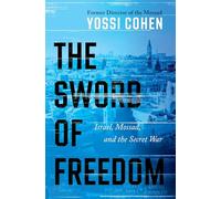 The Sword of Freedom: Israel, Mossad, and the Secret War