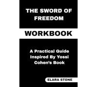 The Sword of Freedom Workbook: A Practical Guide Inspired By Yossi Cohen’s Book