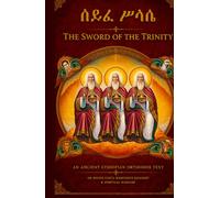 ሰይፈ ሥላሴ | The Sword of the Trinity: The Complete Bilingual Amharic-English Prayer Book of the Holy Trinity, Sword of Divinity & Image of the Trinity - ... to the Ethiopian Orthodox Tewahedo Tradition