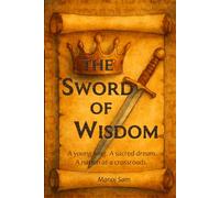 The Sword Of Wisdom: A young king. A sacred dream. A nation at a crossroads.