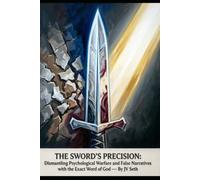 THE SWORD’S PRECISION: Dismantling Psychological Warfare and False Narratives with the Exact Word of God
