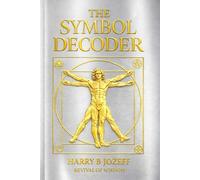 The Symbol Decoder: How to Read Occult Symbols, Sacred Geometry, and Archetypes in Everyday Life