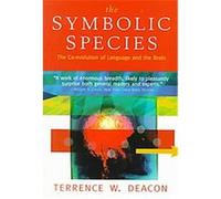 The Symbolic Species: The Co-evolution of Language and the Brain