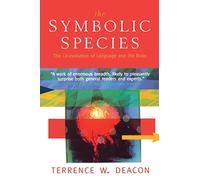 The Symbolic Species: The Co-evolution of Language and the Brain