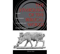 The Symbolism of the Biblical World: Ancient Near Eastern Iconography and the Book of Psalms