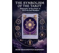 The Symbolism of the Tarot: Philosophy of Occultism in Pictures and Numbers