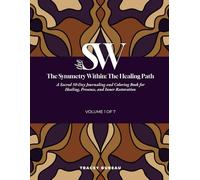 The Symmetry Within The Healing Path: A Sacred 50 Day Journaling and Coloring Book for Healing, Presence, and Inner Restoration