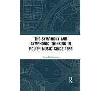 The Symphony and Symphonic Thinking in Polish Music Since 1956