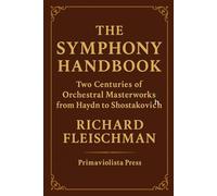 The Symphony Handbook: Two Centuries of Orchestral Masterworks from Haydn to Shostakovich