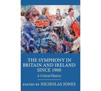 The Symphony in Britain and Ireland since 1900: A Critical History