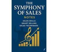 The Symphony of Sales (part 1): Selling Skills , Smart Selling , Sales Techniques