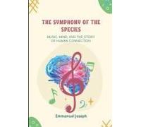 The Symphony Of The Species, Music, Mind, And The Story Of Human Connection