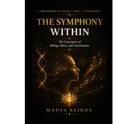 The Symphony Within: The Convergence of Biology, Music, and Consciousness