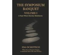 The Symposium Banquet, Volume I: A Feast Where Eternity Misbehaves