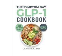THE SYMPTOM-DAY GLP-1 COOKBOOK: 100 High-Protein, Allergen-Friendly Recipes for Nausea Days, Tight Stomachs, and Zero-Energy Safety Meals to Drive Sustained Weight Loss