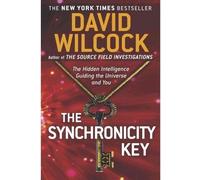 [The Synchronicity Key: The Hidden Intelligence Guiding the Universe and You] [By: David Wilcock] [February, 2014]