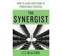 The Synergist: How To Lead Your Team To Predictable Success