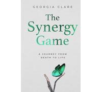 The Synergy Game: A Journey from death to life, of rebuilding after betrayal, grief, and starting over