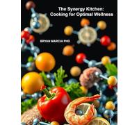The Synergy Kitchen: Cooking for Optimal Wellness: Unlock the Power of Your Plate