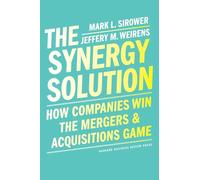 The Synergy Solution: How Companies Win the Mergers and Acquisitions Game