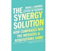 The Synergy Solution: How Companies Win the Mergers and Acquisitions Game
