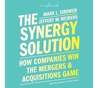 The Synergy Solution: How Companies Win the Mergers and Acquisitions Game