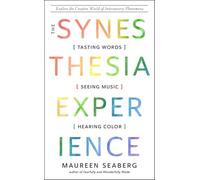The Synesthesia Experience: Tasting Words, Seeing Music, and Hearing Color