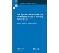 The Syntax and Semantics of the Perfect Active in Literary Koine Greek by Crellin & Robert University of Cambridge & UK Robert Crellin, (Auteur)