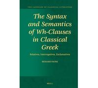 The Syntax and Semantics of Wh-Clauses in Classical Greek: Relatives, Interrogatives, Exclamatives