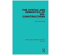 The Syntax And Semantics Of Wh-Constructions (Routledge Library Edition: Syntax)