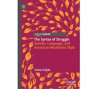 The Syntax of Struggle: Gender, Language, and American Modernist Style
