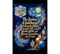 The Syntax of Substance: Decoding the Hidden Grammar of Wealth, Worth, and Human Connection