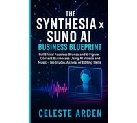 The Synthesia x Suno AI Business Blueprint: Build Viral Faceless Brands and 6-Figure Content Businesses Using AI Videos and Music - No Studio, Actors, or Editing Skills Needed