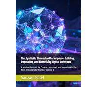 The Synthetic Dimension Marketplace: Building, Populating, and Monetizing Digital Universes: A Master Blueprint for Creators, Investors, and Innovators in the Next Trillion-Dollar Frontier Volume-II