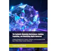 The Synthetic Dimension Marketplace: Building, Populating, and Monetizing Digital Universes: A Master Blueprint for Creators, Investors, and Innovators in the Next Trillion-Dollar Frontier Volume-III