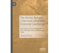 The Syrian Refugee Crisis and Lebanon's Economic Landscape: The Impact of Forced Migration on GDP, Unemployment, Inflation and Trade