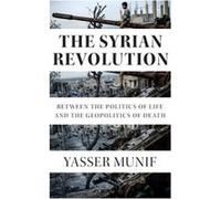 The Syrian Revolution by Yasser Munif Yasser Munif (Auteur)