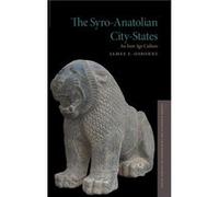 The SyroAnatolian CityStates by Osborne James F. Assistant Professor of Anatolian Archaeology Assistant Professor of Anatolian Archaeology University of C Osborne, James F. (Assistant Professor of Ana