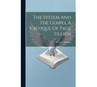 The System And The Gospel A Critique Of Paul Tillich