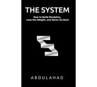 THE SYSTEM: How to Build Discipline, Lose the Weight, and Never Go Back