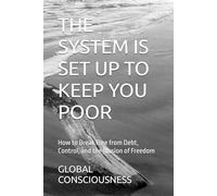 THE SYSTEM IS SET UP TO KEEP YOU POOR: How to Break Free from Debt, Control, and the Illusion of Freedom