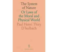 The System of Nature: Or Laws of the Moral and Physical World