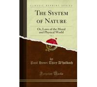 The System of Nature, or, the Laws of the Moral and Physical World