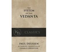 The System of the Vedanta: According to Badarayana's Brahma-Sutras and Shankara's Commentary thereon, Set Forth as a Compendium of the Dogmatics of Brahmanism from the Standpoint of Shankara
