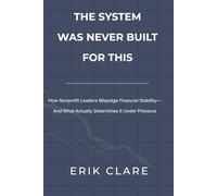 THE SYSTEM WAS NEVER BUILT FOR THIS: How Nonprofit Leaders Misjudge Financial Stability- And What Actually Determines It Under Pressure