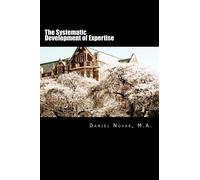 The Systematic Development of Expertise: A Multifaceted Review of Literature on the Development of Expertise