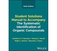 The Systematic Identification Of Organic Compounds, Student Solutions Manual