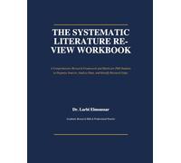 The Systematic Literature Review Workbook: A Comprehensive Research Framework and Matrix for PhD Students to Organize Sources, Analyze Data, and Identify Research Gaps.