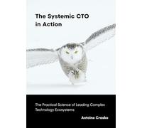 The Systemic CTO in Action: The Practical Science of Leading Complex Technology Ecosystems