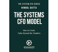 The Systems CFO Model: How to Create Value Beyond the Numbers